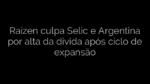 ​Raízen culpa Selic e Argentina por alta da dívida após ciclo de expansão 